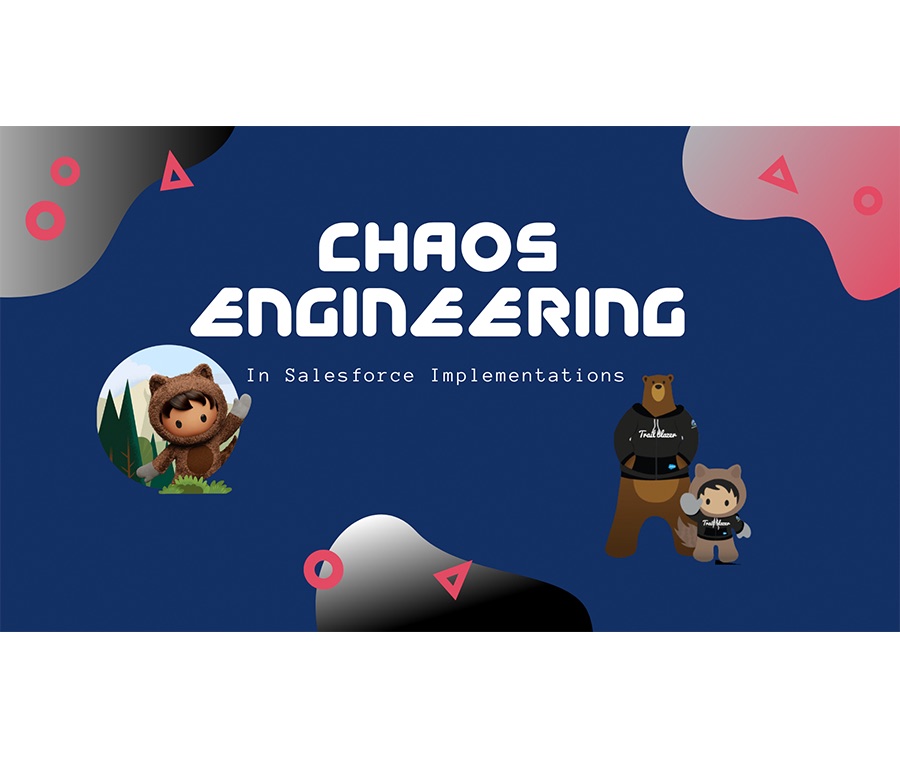 Chaos Engineering Practices in Salesforce Implementations